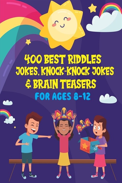 400 Best Riddles, Jokes, Knock-knock Jokes and Brain Teasers: Childrens Joke Book Ages 4-8 9-12 (Paperback)