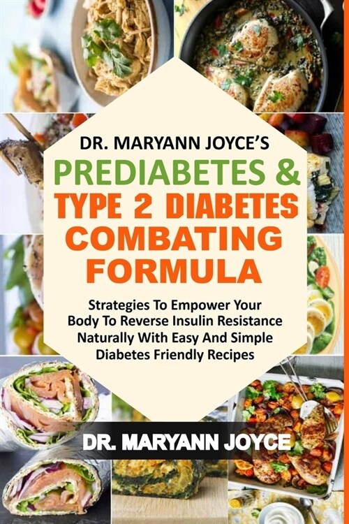 Dr. Maryann Joyces Prediabetes & Type 2 Diabetes Combating Formula: Strategies To Empower Your Body To Reverse Insulin Resistance Naturally With Easy (Paperback)