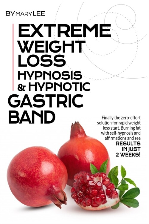 Extreme Weight Loss Hypnosis & Hypnotic Gastric Band: Finally The Zero-Effort Solution for Rapid Weight Loss. Start Burning Fat with Self-Hypnosis and (Paperback)