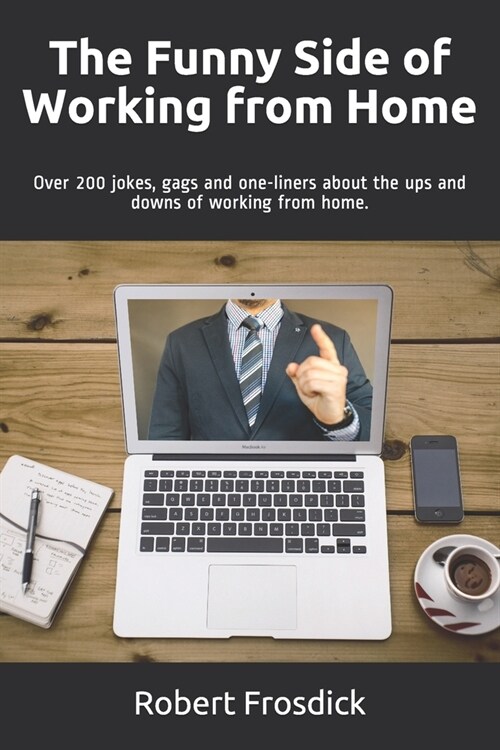 The Funny Side of Working from Home: Over 200 jokes, gags and one-liners about the ups and downs of working from home. (Paperback)