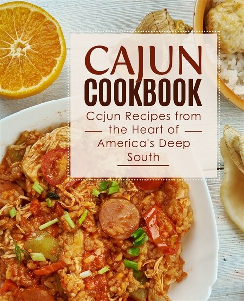 Cajun Cookbook: Cajun Recipes from the Heart of Americas Deep South (2nd Edition) (Paperback)