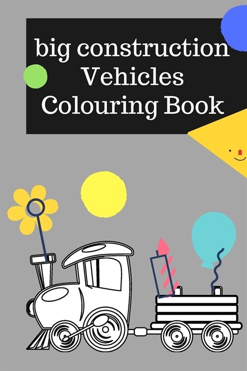 big construction coloring book: Cars colouring book for kids & toddlers Diggers, Dumpers, Cranes, and Trucks for Children (Ages 2-4) (Paperback)