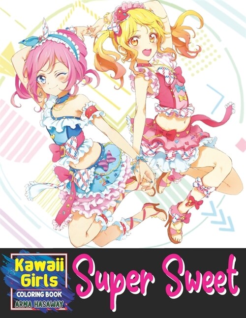 Super Sweet Kawaii Girls Coloring Book: Cute Idol Princess Fantasy Anime Manga Style Fun for All Ages, Relaxing Coloring Pages with Beautiful Female C (Paperback)