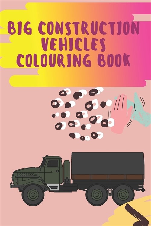 big construction Vehicles Colouring Book: Cars coloring book for kids & toddlers - activity books for preschooler - coloring book for Boys, Girls, Fun (Paperback)