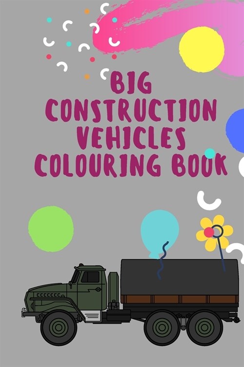 big construction Vehicles Colouring Book: Cars coloring book for kids & toddlers - activity books for preschooler - coloring book for Boys, Girls, Fun (Paperback)