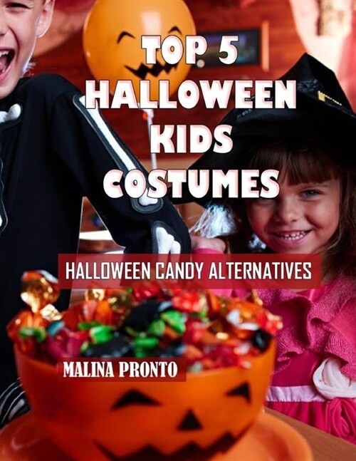 Top 5 Halloween Kids Costumes: Halloween Candy Alternatives (Paperback)
