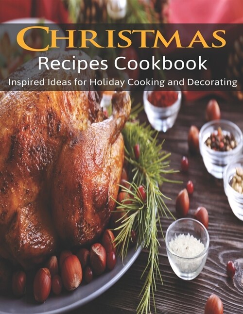 Christmas Recipes Cookbook: Inspired Ideas for Holiday Cooking and Decorating (Paperback)