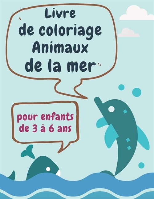 Livre de coloriage animaux de la mer pour enfants de 3 ?6 ans: Carnet de coloriage animaux marins, dauphin, poisson.., Cahier de coloriage ?ucatif p (Paperback)