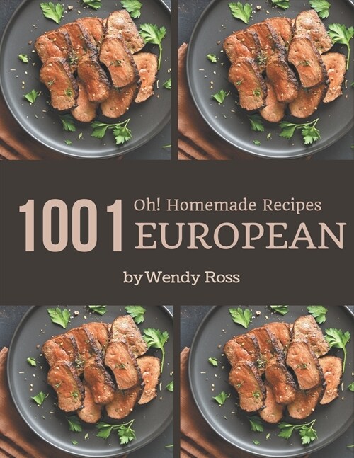 Oh! 1001 Homemade European Recipes: A Timeless Homemade European Cookbook (Paperback)