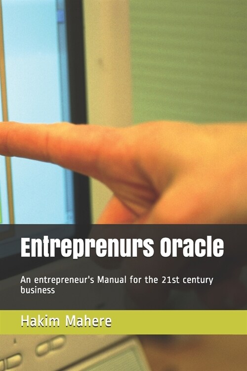 Entreprenurs Oracle: An entrepreneurs Manual for the 21st century business (Paperback)