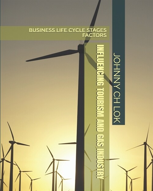 Influencing Tourism and Gas Industry: Business Life Cycle Stages Factors (Paperback)