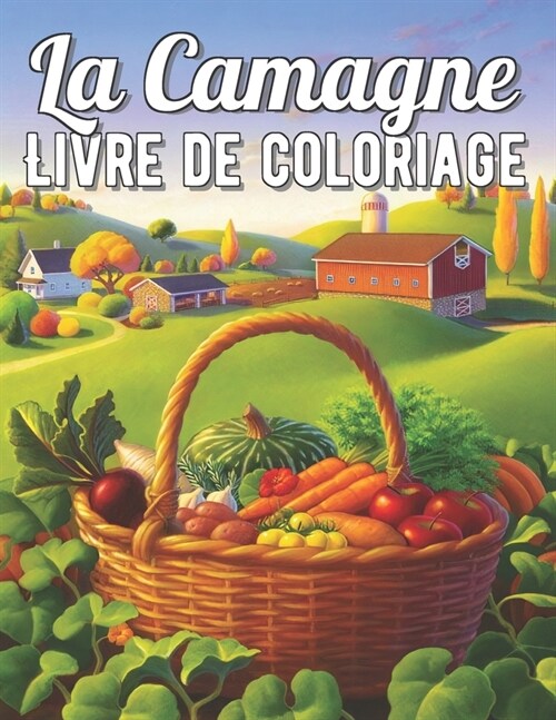 La Camagne Livre de Coloriage: Paysages de campagne ?colorier pour adultes avec 25 dessins exclusifs (Paperback)