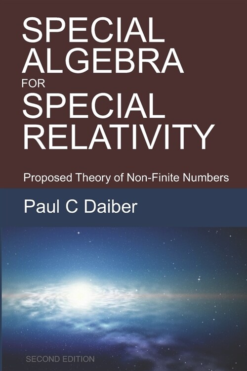 Special Algebra for Special Relativity: Second Edition: Proposed Theory of Non-Finite Numbers (Paperback)