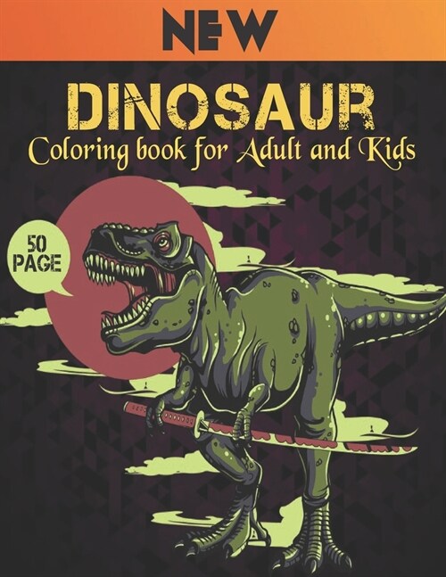 Coloring book for Adult and Kids Dinosaur New: 50 dinosaur designs Fun Dinosaur Coloring Book for Kids, Boys, Girls and Adult Relax Gift for Animal Lo (Paperback)