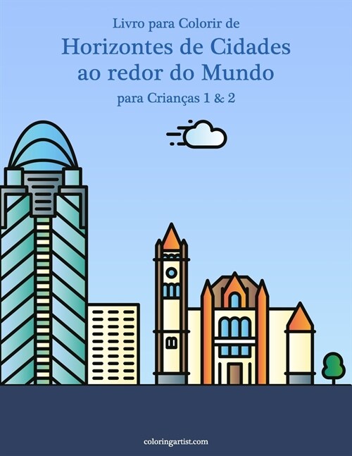 Livro para Colorir de Horizontes de Cidades ao redor do Mundo para Crian?s 1 & 2 (Paperback)