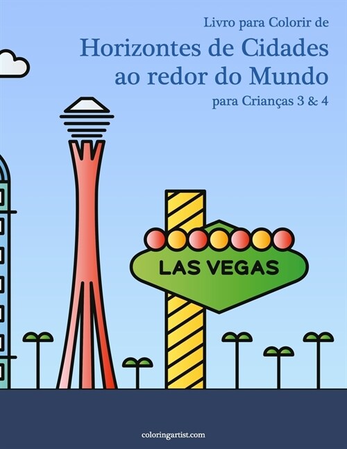 Livro para Colorir de Horizontes de Cidades ao redor do Mundo para Crian?s 3 & 4 (Paperback)