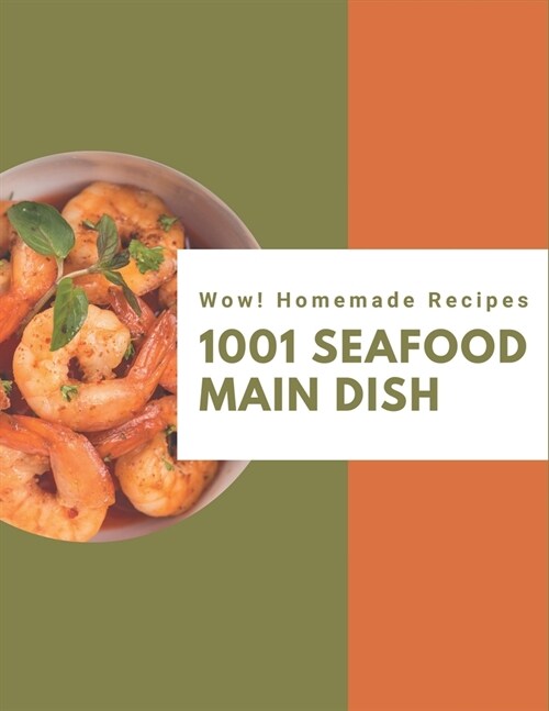 Wow! 1001 Homemade Seafood Main Dish Recipes: Cook it Yourself with Homemade Seafood Main Dish Cookbook! (Paperback)