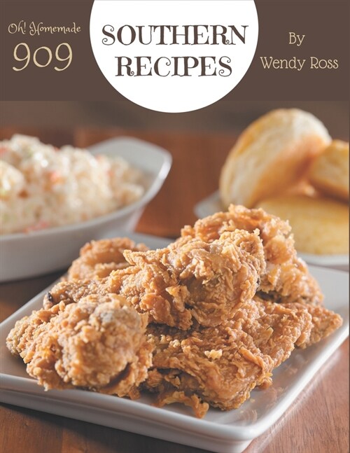 Oh! 909 Homemade Southern Recipes: Start a New Cooking Chapter with Homemade Southern Cookbook! (Paperback)