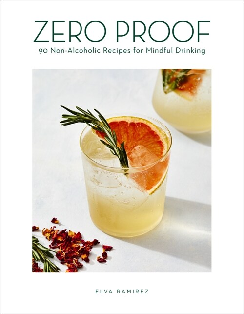 Zero Proof: 90 Non-Alcoholic Recipes for Mindful Drinking (Hardcover)