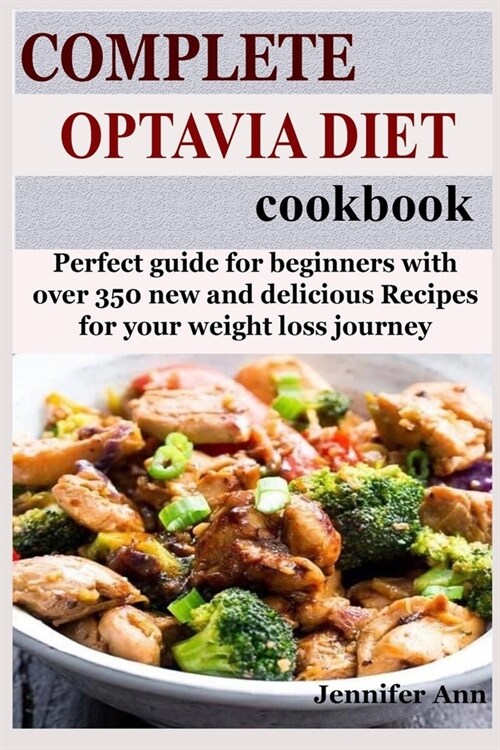 Complete Optavia Diet Cookbook: Perfect guide for Beginners with over 350 new and delicious Recipes for your weight loss journey (Paperback)