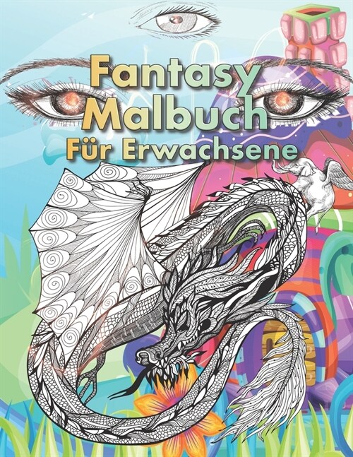 Fantasy Malbuch f? Erwachsene: Psychedelische Fantastische Motive. Tauche ein in die Welt der Fantasie (Paperback)