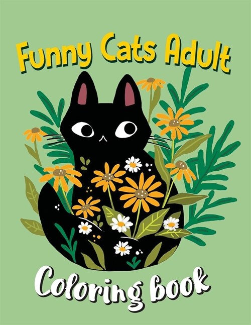 Funny Cats Adult Coloring book: Adult Coloring Creative Kittens Coloring Book, A Coloring Book Explaining Cats (Paperback)