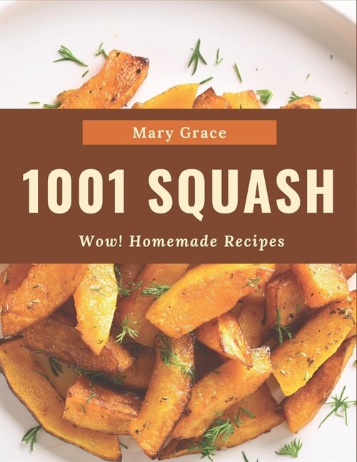 Wow! 1001 Homemade Squash Recipes: Home Cooking Made Easy with Homemade Squash Cookbook! (Paperback)