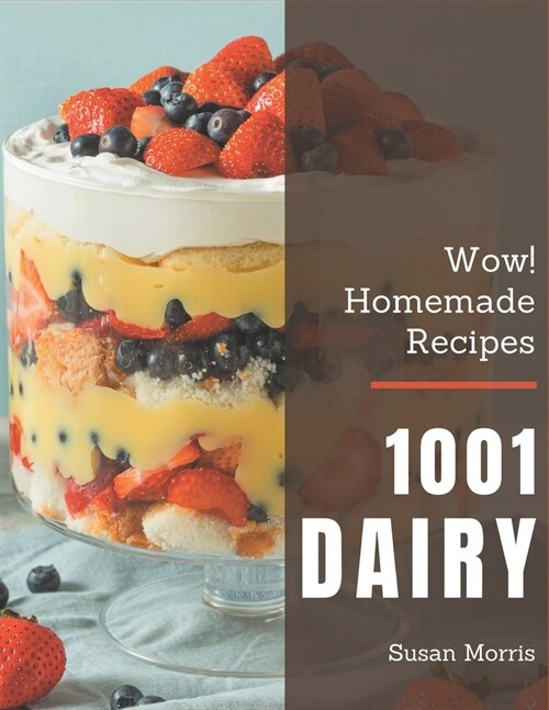 Wow! 1001 Homemade Dairy Recipes: Welcome to Homemade Dairy Cookbook (Paperback)