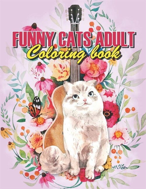 Funny Cats Adult Coloring book: Funny Cats Coloring Book, A Fun Coloring Gift Book For Coffee Lovers & Adults Relaxation With Stress Relieving Animal (Paperback)