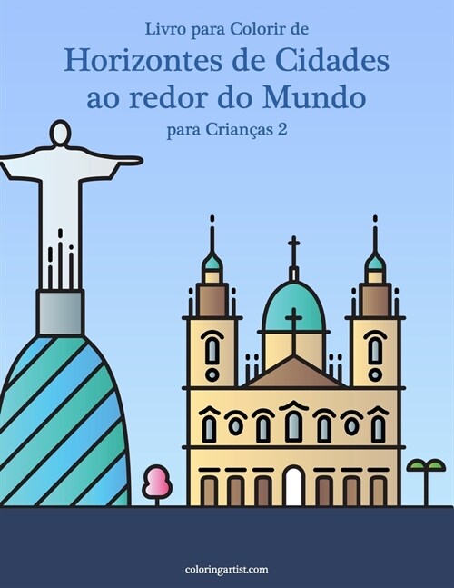 Livro para Colorir de Horizontes de Cidades ao redor do Mundo para Crian?s 2 (Paperback)