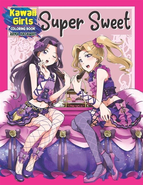 Super Sweet Kawaii Girls Coloring Book: Cute Idol Princess Fantasy Anime Manga Style Fun for All Ages, Relaxing Coloring Pages with Beautiful Female C (Paperback)
