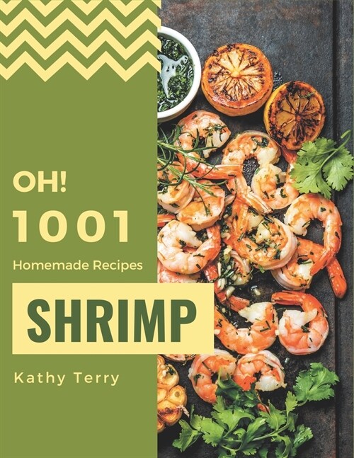 Oh! 1001 Homemade Shrimp Recipes: Unlocking Appetizing Recipes in The Best Homemade Shrimp Cookbook! (Paperback)