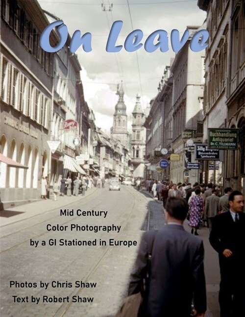 On Leave: Mid Century Color Photos by a GI Stationed in Europe (Paperback)