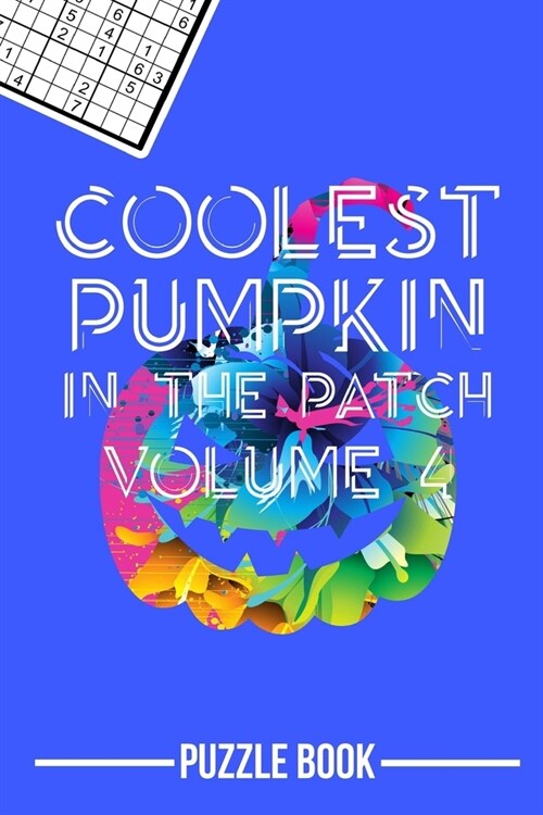 Halloween Sudoku Coolest Pumpkin In The Patch Puzzle Book Volume 4: 200 Challenging Puzzles (Paperback)