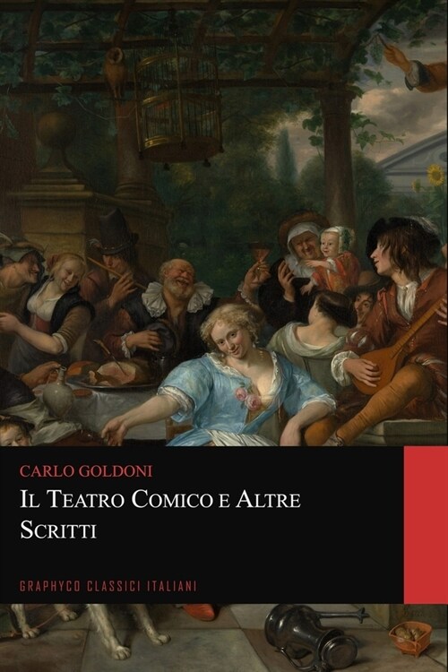 Il teatro comico e Altre Scritti (Graphyco Classici Italiani) (Paperback)