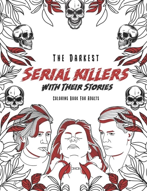 The Darkest Serial killers with their stories: Coloring book for adults (Paperback)