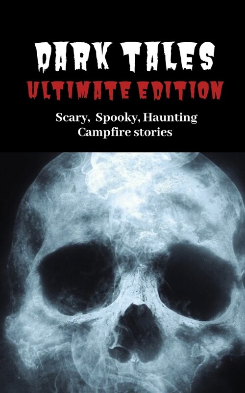 Dark Tales Ultimate Edition: Scary Spooky Haunting Campfire Stories (Paperback)