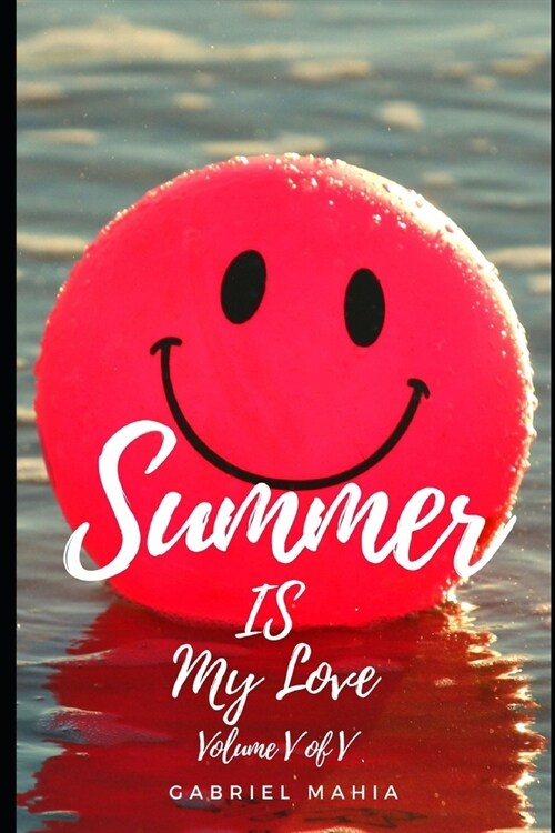 Summer IS My Love: Volume V of V (Paperback)