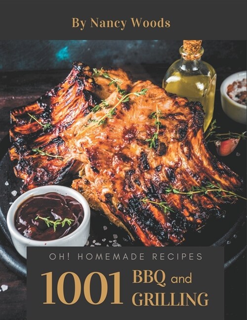 Oh! 1001 Homemade BBQ and Grilling Recipes: A Must-have Homemade BBQ and Grilling Cookbook for Everyone (Paperback)