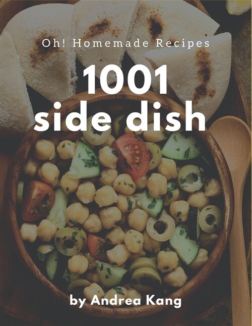 Oh! 1001 Homemade Side Dish Recipes: A Timeless Homemade Side Dish Cookbook (Paperback)