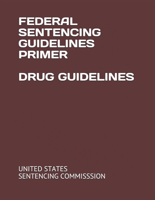 Federal Sentencing Guidelines Primer Drug Guidelines (Paperback)