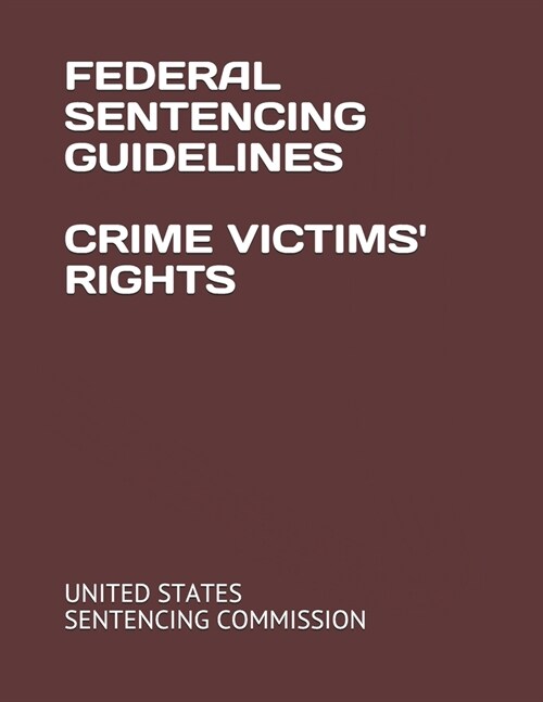 Federal Sentencing Guidelines Crime Victims Rights (Paperback)