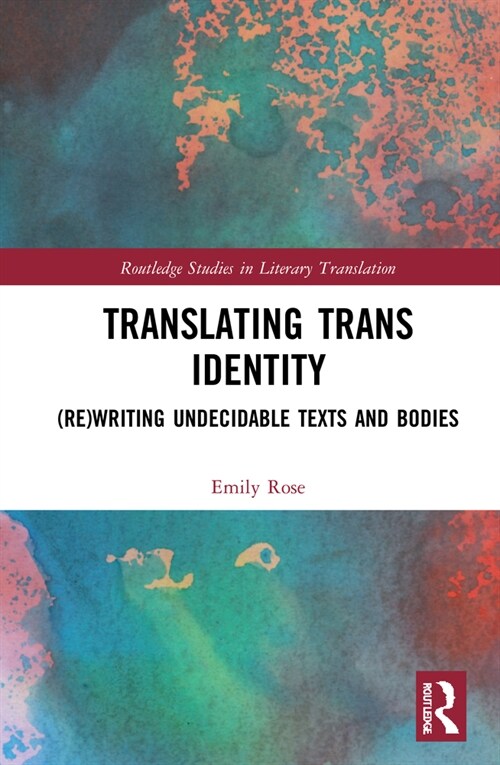 Translating Trans Identity : (Re)Writing Undecidable Texts and Bodies (Hardcover)