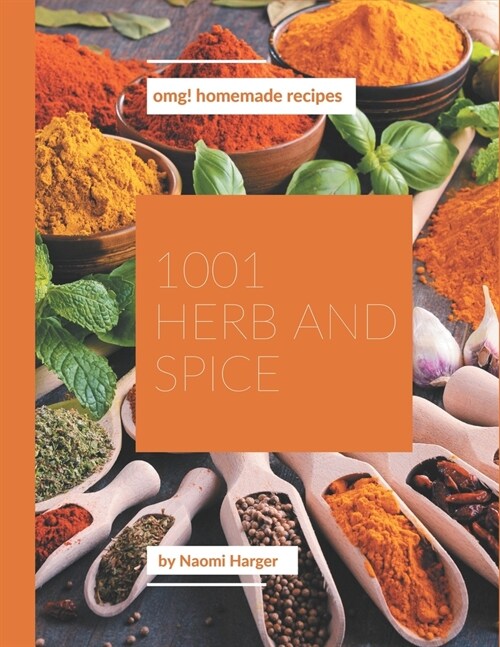 OMG! 1001 Homemade Herb and Spice Recipes: A Homemade Herb and Spice Cookbook for Effortless Meals (Paperback)