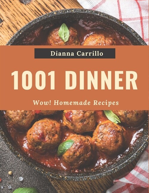 Wow! 1001 Homemade Dinner Recipes: A Homemade Dinner Cookbook for Effortless Meals (Paperback)