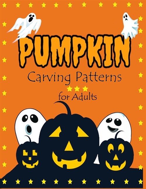 Pumpkin Carving Patterns for Adults: Scary Spooky Halloween Patterns for Painting and Pumpkin Crafts For All Ages and Skills - kids and adults - Easy (Paperback)