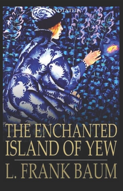 The Enchanted Island of Yew Annotated (Paperback)