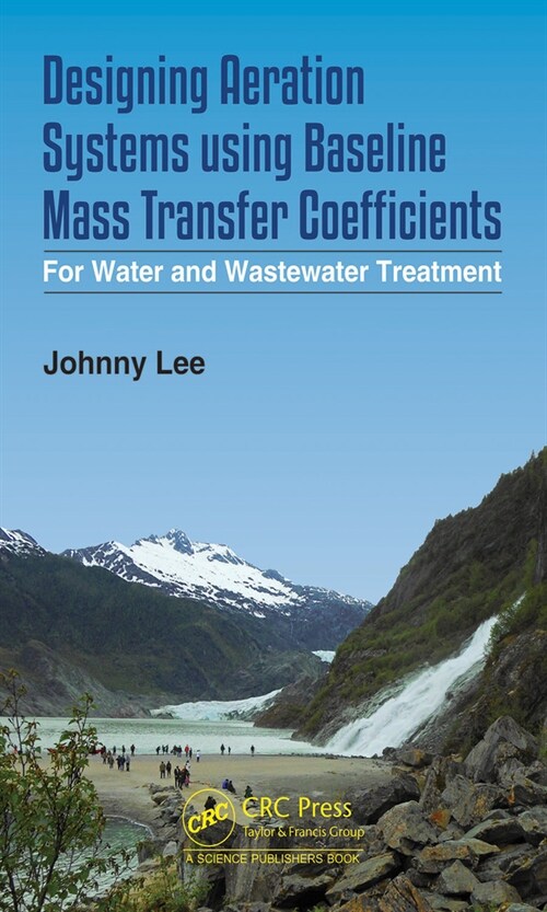 Designing Aeration Systems using Baseline Mass Transfer Coefficients : For Water and Wastewater Treatment (Hardcover)