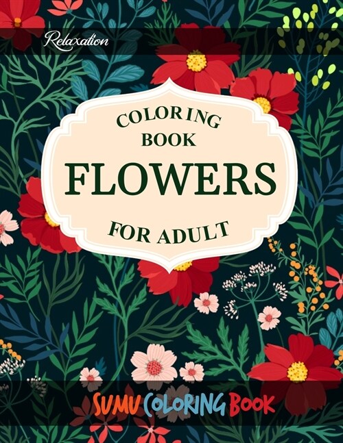 Flowers Coloring Book: An Adult Coloring Book With Featuring Beautiful Flowers and Floral Designs Fun, Easy, And Relaxing Coloring Pages (flo (Paperback)