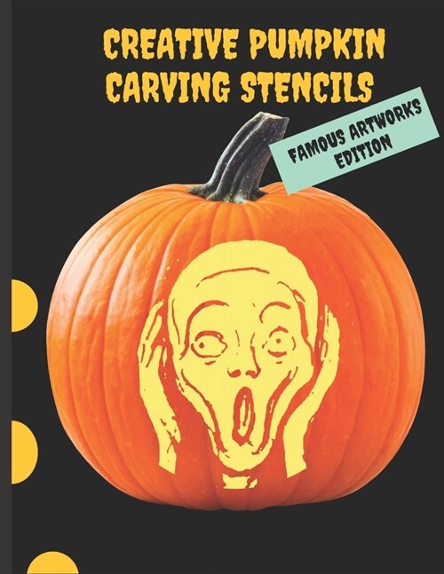 Creative Pumpkin Carving Stencils: 25 Famous Paintings by Munch, Van Gogh, Botticelli, da Vinci, for your Most Artistic Halloween Ever (Paperback)